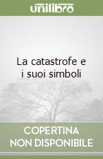 La catastrofe e i suoi simboli libro