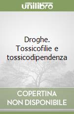 Droghe. Tossicofilie e tossicodipendenza libro