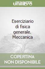 Eserciziario di fisica generale. Meccanica libro