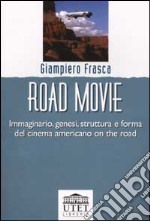 Road movie. Immaginario, genesi, struttura e forma del cinema americano on the road libro