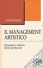 Il management artistico. Strategia e cultura dello spettacolo