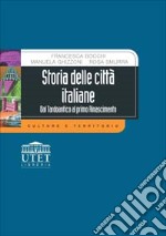 Storia delle città italiane. Dal tardoantico al primo Rinascimento libro