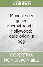 Manuale dei generi cinematografici. Hollywood: dalle origini a oggi libro