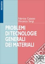 Problemi di tecnologie generali dei materiali libro