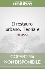 Il restauro urbano. Teoria e prassi