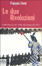 Le due rivoluzioni. Dalla Francia del 1789 alla Russia del 1917 libro