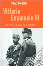 Vittorio Emanuele III. Un re tra le due guerre e il fascismo libro