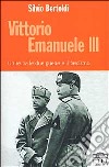 Vittorio Emanuele III. Un re tra le due guerre e il fascismo libro di Bertoldi Silvio