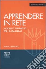 Apprendere in rete. Modelli e strumenti per l'e-learning libro