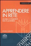 Apprendere in rete. Modelli e strumenti per l'e-learning libro