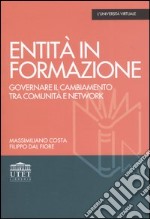 Entità in formazione. Governare il cambiamento tra comunità e network libro