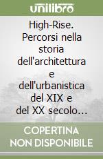 High-Rise. Percorsi nella storia dell'architettura e dell'urbanistica del XIX e del XX secolo attraverso la dimensione verticale libro