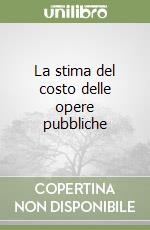 La stima del costo delle opere pubbliche