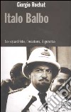 Italo Balbo. Lo squadrista, l'aviatore, il gerarca libro