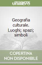 Geografia culturale. Luoghi; spazi; simboli libro