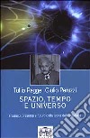 Spazio, tempo e universo. Passato, presente e futuro della teoria della relatività libro