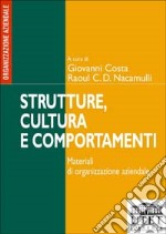 Strutture, cultura e comportamenti. Materiali di organizzazione aziendale libro