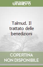 Talmud. Il trattato delle benedizioni libro