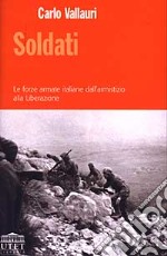 Soldati. Le forze armate italiane dall'armistizio alla Liberazione libro