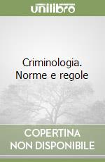 Criminologia. Norme e regole libro