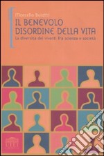 Il benevolo disordine della vita. La diversità dei viventi fra scienza e società libro