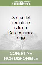 Storia del giornalismo italiano. Dalle origini a oggi libro