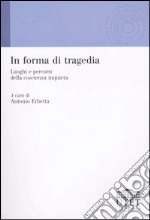 In forma di tragedia. Luoghi e percorsi della coscienza inquieta libro