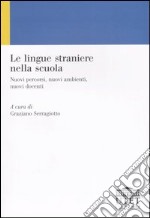 Le lingue straniere nella scuola. Nuovi percorsi, nuovi ambienti, nuovi docenti libro