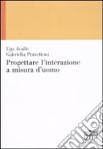 Progettare l'interazione a misura d'uomo libro