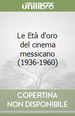 Le Età d'oro del cinema messicano (1936-1960) libro