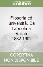 Filosofia ed università. Da Labriola a Vailati 1882-1902 libro