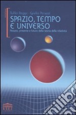 Spazio, tempo e universo. Passato, presente e futuro della teoria della relatività libro