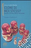 Cloni di noi stessi? Scienza ed etica della clonazione libro