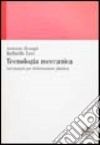 Tecnologia meccanica. Lavorazioni per deformazione plastica libro di Zompì Antonio Levi Raffaello