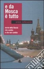 E da Mosca è tutto. Storie della Russia che cambia e che non cambia