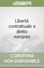 Libertà contrattuale e diritto europeo libro