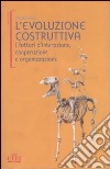 L'evoluzione costruttiva. I fattori d'interazione, cooperazione e organizzazione libro di Sarà Michele