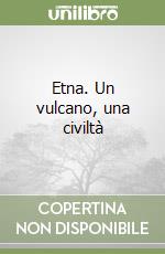 Etna. Un vulcano, una civiltà libro