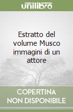 Estratto del volume Musco immagini di un attore libro