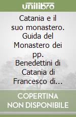 Catania e il suo monastero. Guida del Monastero dei pp. Benedettini di Catania di Francesco di Paola Bertucci (rist. anast. Catania, 1846) libro