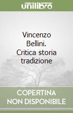 Vincenzo Bellini. Critica storia tradizione libro