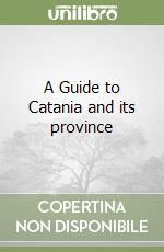 A Guide to Catania and its province libro