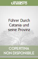 Führer Durch Catania und seine Provinz libro