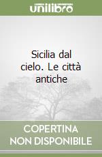 Sicilia dal cielo. Le città antiche