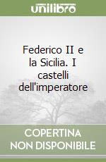 Federico II e la Sicilia. I castelli dell'imperatore libro