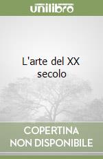 L'arte del XX secolo libro
