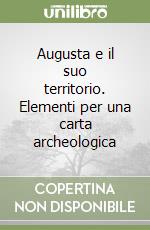 Augusta e il suo territorio. Elementi per una carta archeologica