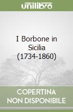 I Borbone in Sicilia (1734-1860) libro
