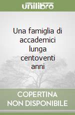 Una famiglia di accademici lunga centoventi anni libro