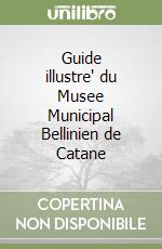 Guide illustre' du Musee Municipal Bellinien de Catane libro